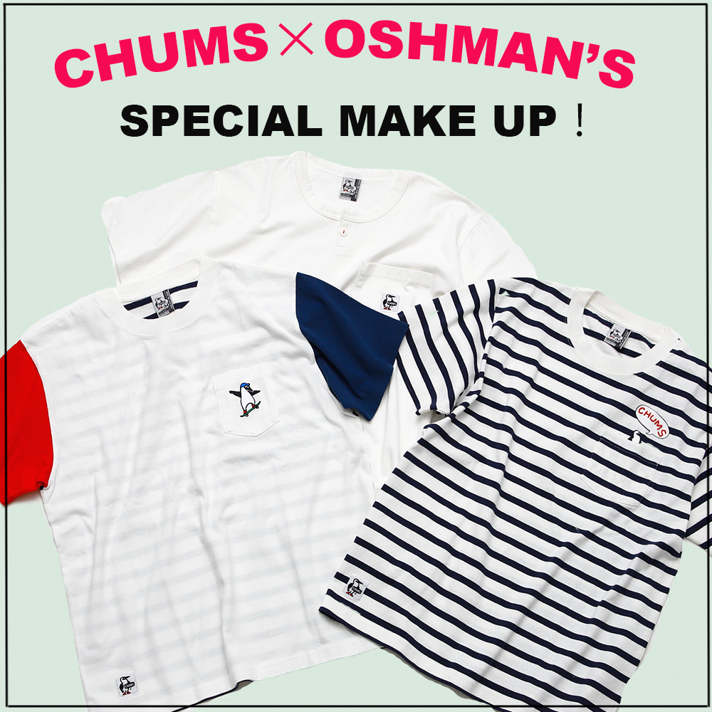 今季も早めのチェックがお約束 年夏の Chums オッシュマンズ別注品大集合 Oshman S